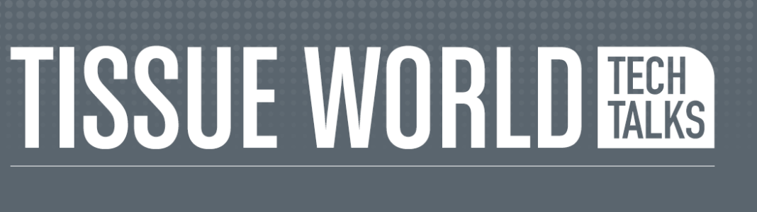 Tissue World Magazine Tech Talks Tissue World Magazine Tech Talks